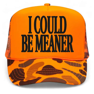 Orange camo trucker hat with bold black text reading "I Could Be Meaner" on mesh snapback cap.
